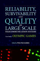 Reliability, survivability and quality of large scale telecommunication systems : case study: Olympic Games / edited by Peter Stavroulakis.