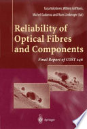 Reliability of optical fibres and components : final report of COST 246 / edited by Michel Gadonna ...[et al.].