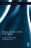 Religion, gender, and the public sphere / edited by Niamh Reilly and Stacey Scriver.