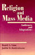 Religion and mass media : audiences and adaptations / [edited by Daniel A. Stout and Judith M. Buddenbaum].