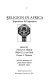 Religion in Africa : experience & expression / edited by Thomas D. Blakely, Walter E.A. van Beek, Dennis L. Thomson ; with the assistance of Linda Hunter Adams, Merrill E. Oates.