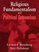 Religious fundamentalism and political extremism / editors, Leonard Weinberg, Ami Pedahzur.