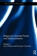 Religiously oriented parties and democratization / edited by Luca Ozzano and Francesco Cavatorta.