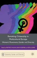 Remaking citizenship in multicultural Europe : women's movements, gender and diversity / edited by Beatrice Halsaa Sasha Roseneil, and Sevil Sumer.