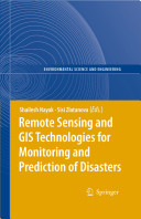 Remote sensing and GIS technologies for monitoring and prediction of disasters / volume editors, Shailesh Nayak and Sisi Zlatanova.