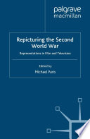 Repicturing the Second World War representations in film and television / edited by Michael Paris.