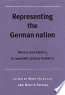 Representing the German nation : history and identity in twentieth-century Germany / edited by Mary Fulbrook and Martin Swales.