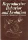 Reproductive behavior and evolution / edited by Jay S. Rosenblatt and B.R. Komisaruk.