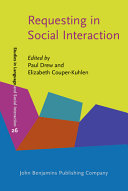 Requesting in social interaction / Edited by Paul Drew, Loughborough University ; Elizabeth Couper-Kuhlen, University of Helsinki.