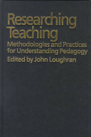 Researching teaching : methodologies and practices for understanding pedagogy / edited by John Loughran.