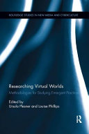 Researching virtual worlds : methodologies for studying emergent practices / edited by Ursula Plesner and Louise Phillips.