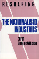 Reshaping the nationalised industries / edited by Christine Whitehead.