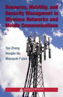 Resource, mobility, and security management in wireless networks and mobile communications / edited by Yan Zhang, Honglin Hu, Masayuki Fujise.
