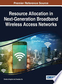 Resource allocation in next-generation broadband wireless access networks / Chetna Singhal and Swades De [editors].