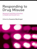 Responding to drug misuse research and policy priorities in health and social care / edited by Susanne MacGregor.