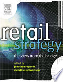 Retail strategy : the view from the bridge / edited by Jonathan Reynolds and Christine Cuthbertson ; with contributions from Richard Bell ... [et al.].