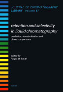Retention and selectivity in liquid chromatography : prediction, standardisation and phase comparisons / edited by Roger M. Smith.