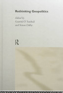 Rethinking geopolitics / edited by Gearóid Ó Tuathail and Simon Dalby.