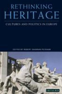 Rethinking heritage : cultures and politics in Europe / edited by Robert Shannan Peckham.