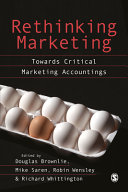 Rethinking marketing : towards critical marketing accountings / edited by Douglas Brownlie ... [et al.].