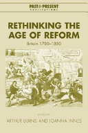 Rethinking the age of reform : Britain 1780-1850 / edited by Arthur Burns and Joanna Innes.