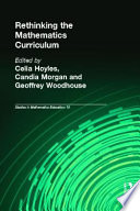 Rethinking the mathematics curriculum / edited by Celia Hoyles, Candia Morgan and Geoffrey Woodhouse.