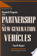 Review of the research program of the Partnership for a New Generation of Vehicles : fourth report / Standing Committee to Review the Research Program of the Partnership for a New Generation of Vehicles, Board on Energy and Environmental Systems, Commission on Engineering and Technical Systems, [and the] Transportation Research Board, National Research Council.