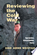 Reviewing the Cold War : approaches, interpretations, theory / edited by Odd Arne Westad.