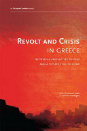 Revolt and crisis in Greece : between a present yet to pass and a future still to come / edited by Antonis Vradis and Dimitris Dalakoglou.