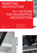 Rewriting architecture : 10+1 actions : tabula scripta / Floris Alkemade [and three others] (eds.) ; with contributions by Floris Alkemade [and twenty-seven others].