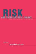 Risk and sociocultural theory : new directions and perspectives / edited by Deborah Lupton.