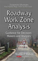 Roadway work zone analysis : guidance for decision-makers and analysts / Heather P. Winfield, editor.