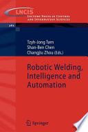 Robotic welding, intelligence and automation / Tzyh-Jong Tarn, Shan-Ben Chen, Changjiu Zhou (eds.).