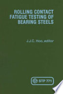 Rolling contact fatigue testing of bearing steels a symposium sponsored by ASTM Committee A-1 on Steel, Stainless Steel, and Related Alloys, Phoenix, Ariz., 12-14 May 1981, J. J. C. Hoo, Acciaierie e Ferriere Lombarde Faick and Acciaierie di Bolzano, editor.