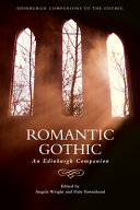 Romantic gothic : an Edinburgh companion / edited by Angela Wright and Dale Townshend.
