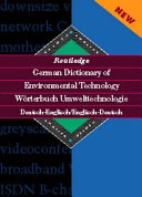 Routledge German dictionary of environmental technology : German-English/English-German = Wörterbuch Umwelttechnologie : Deutsch-Englisch/Englisch-Deutsch.