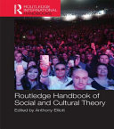 Routledge handbook of social and cultural theory / edited by Anthony Elliott.