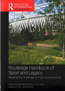 Routledge handbook of sport and legacy : meeting the challenge of major sports events / edited by Richard Holt and Dino Ruta ; assistant editor, James Panter.