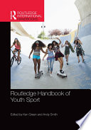 Routledge handbook of youth sport / edited by Ken Green and Andy Smith.