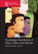 Routledge international handbook of race, class and gender edited by Shirley Jackson.
