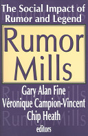 Rumor mills : the social impact of rumor and legend / Gary Alan Fine, Veronique Campion-Vincent, Chip Heath, editors.