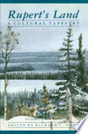 Rupert's Land : a cultural tapestry / edited by Richard C. Davis.