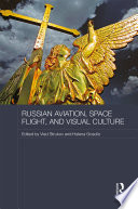 Russian aviation, space flight and visual culture edited by Vlad Strukov and Helena Goscilo.