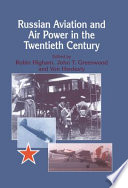 Russian aviation and air power in the twentieth century / edited by Robin Higham, John T. Greenwood and Von Hardesty.