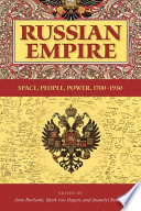 Russian empire : space, people, power, 1700-1930 / edited by Jane Burbank, Mark von Hagen, and Anatolyi Remnev.
