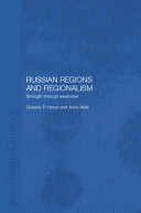 Russian regions and regionalism : strength through weakness / edited by Graeme P. Herd and Anne Aldis.