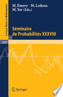 Séminaire de probabilités XXXVIII edited by Michel Émery, Michel Ledoux, Marc Yor.