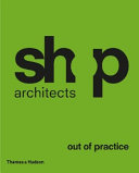 SHoP architects : out of practice / Kimberley J. Holden ... [et al.] ; introduction by Philip Nobel.