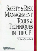 Safety and risk management tools and techniques in the CPI / edited by G. Sam Samdani.
