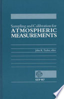 Sampling and calibration for atmospheric measurements a symposium sponsored by ASTM Committee D-22 on Sampling and Analysis of Atmospheres, Boulder, Colo., 12-16 Aug., 1985, John K. Taylor, National Bureau of Standards, editor.